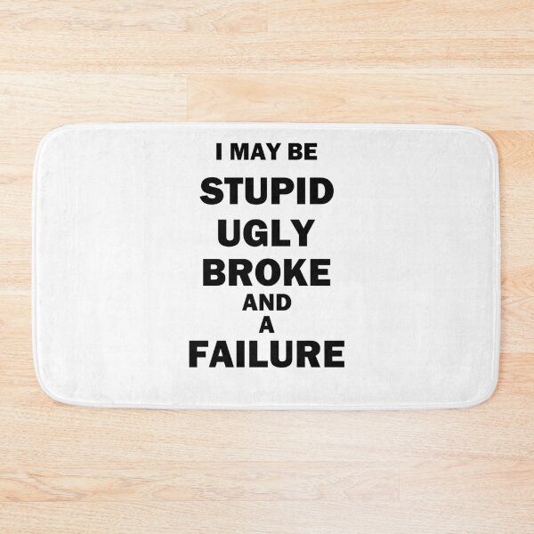 Item preview, I May Be Stupid Ugly Broke And A Failure designed and sold by bebopboop.