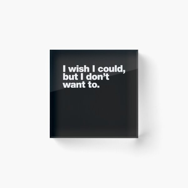 Item preview, I wish I could, but I don't want to. designed and sold by chestify.