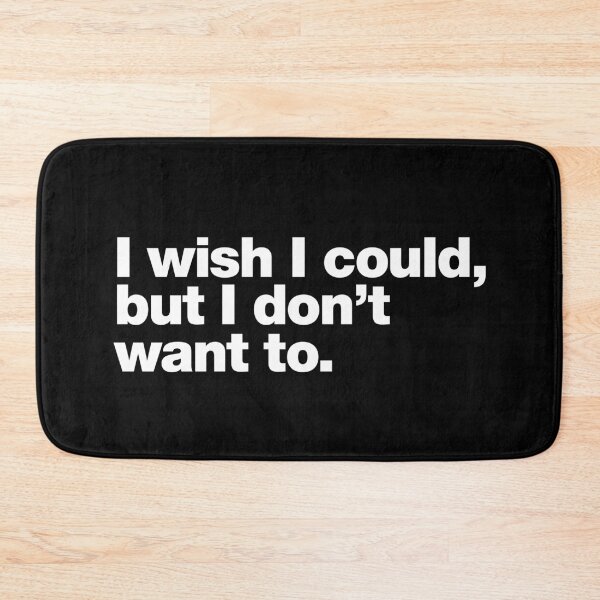 Item preview, I wish I could, but I don't want to. designed and sold by chestify.