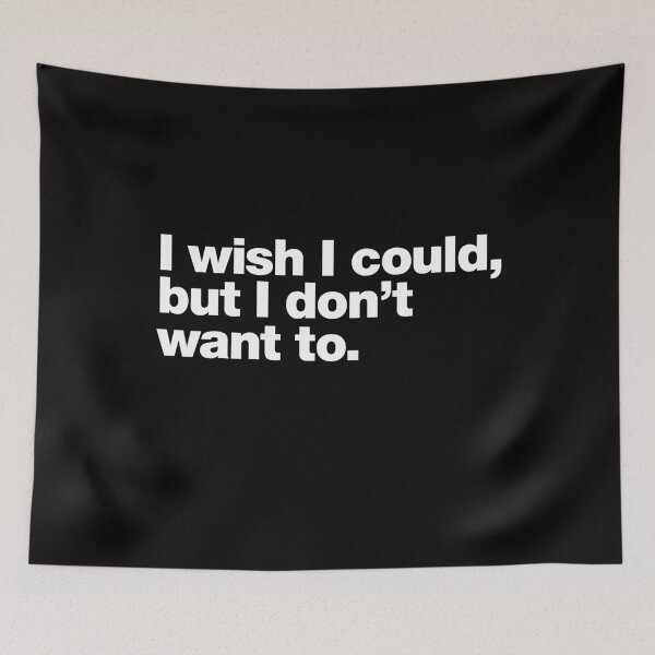 Item preview, I wish I could, but I don't want to. designed and sold by chestify.