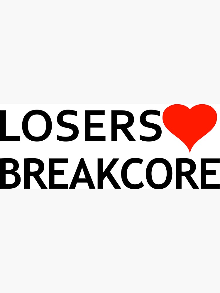 LOSERS <3 BREAKCORE by poundstretcher