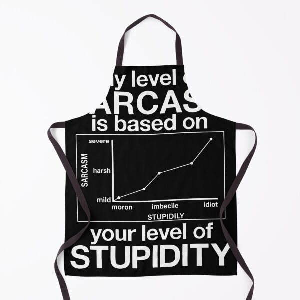 Item preview, My level of Sarcasm is based on your level of Stupidity designed and sold by ArlenePowell.