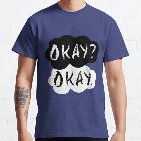 Okay? Okay. Classic T-Shirt