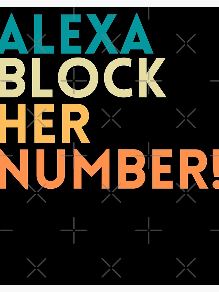 ALEXA BLOCK HER NUMBER FUNNY QUOTES VINTAGE DESIGN