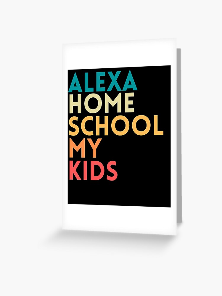 ALEXA HOMESCHOOL MY KIDS FUNNY QUOTES VINTAGE DESIGN ALEXA HOMESCHOOL MY KIDS FUNNY QUOTES VINTAGE DESIGN