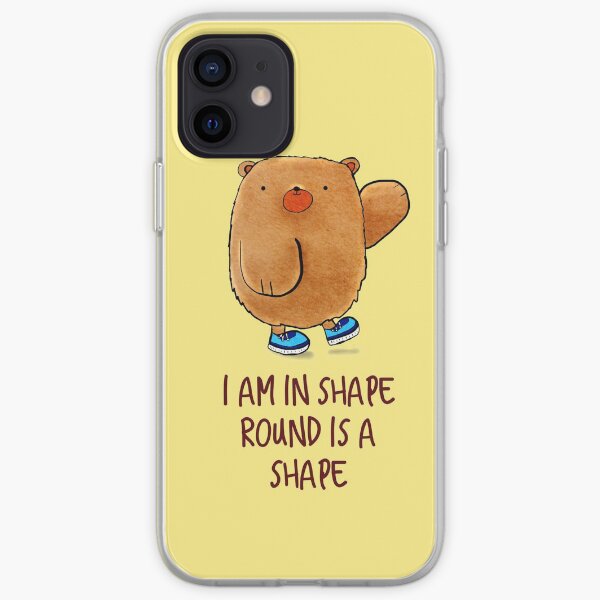I'm in shape, round is a shape, plus size, chubby, teddy bear iPhone Soft Case