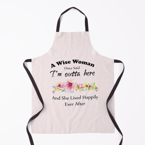 Item preview, A Wise Woman Once Said "I'm outta here and She Lived Happily Ever Afte designed and sold by aminosile.