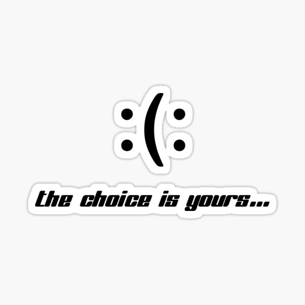 happy-or-unhappy-the-choice-is-yours-sticker-for-sale-by-hilbert72