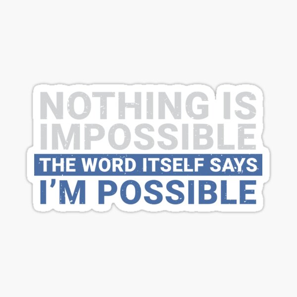 Nothing is Impossible Sticker