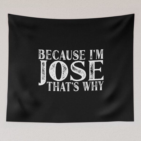 Item preview, Because I'm Jose That's Why Personalized Named print designed and sold by Grabitees.