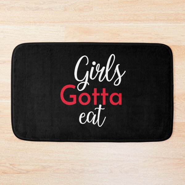 Item preview, Girls Gotta Eat designed and sold by Smart Side.
