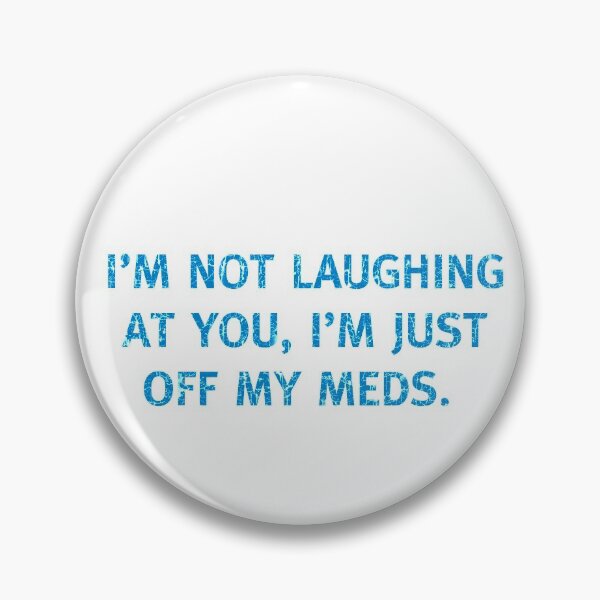 Item preview, I'M NOT LAUGHING AT YOU, I'M JUST OFF MY MEDS Funny off Medication designed and sold by funnytshirtemp.