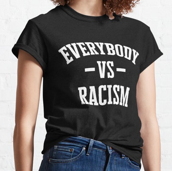 Everybody vs Racism Classic T-Shirt