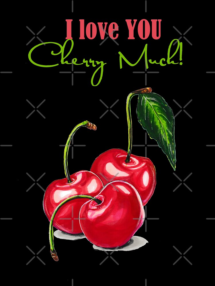 Cherries, I Love You Cherry for Redbubble by Much\
