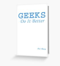 GEEKS DO IT BETTER Greeting Card