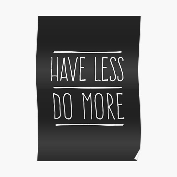 Have Less Do More Poster