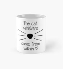 The Cat Whiskers Come From Within <3 Mug