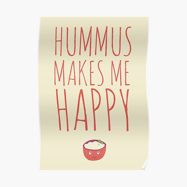 Hummus makes me happy! Poster
