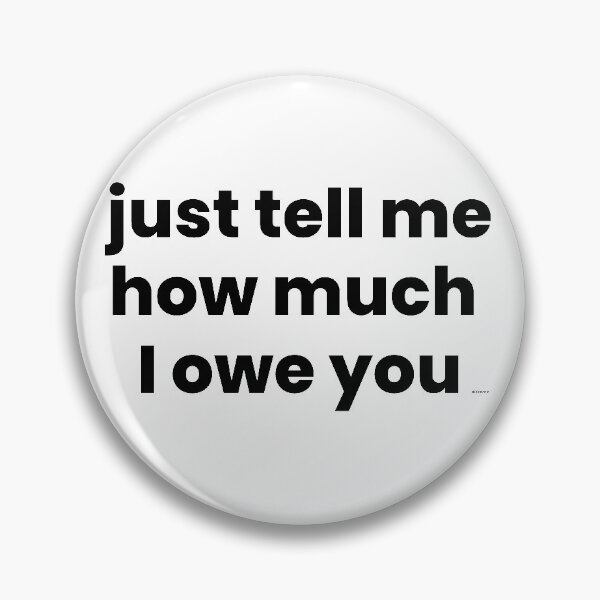 Item preview, just tell me how much I owe you black text dizkorce designed and sold by Dizkorce.