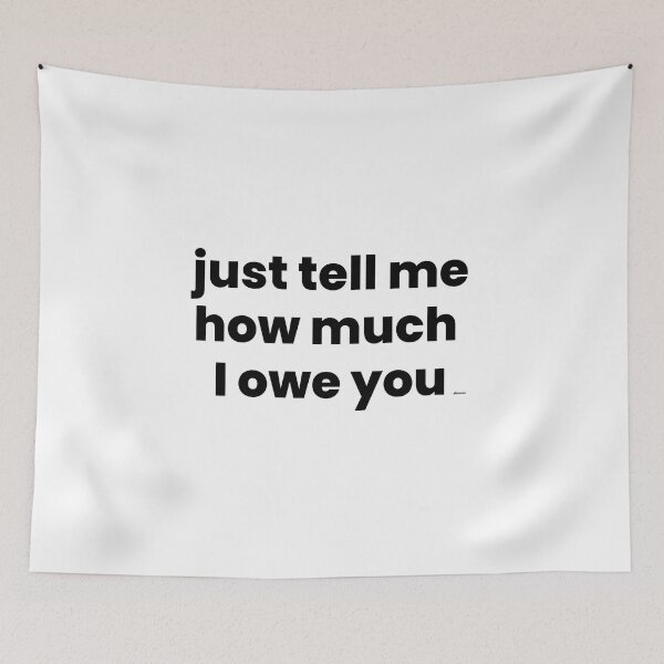 Item preview, just tell me how much I owe you black text dizkorce designed and sold by Dizkorce.