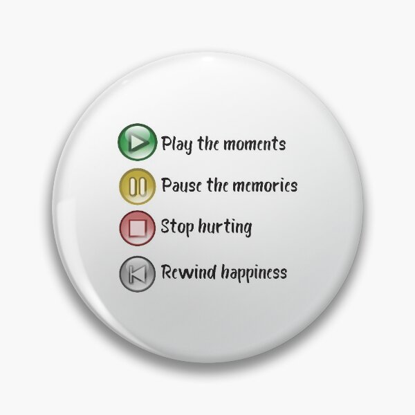 Item preview, Play The Moments, Pause The Memories, Stop Hurting, Rewind Happiness designed and sold by 4AllTimes.