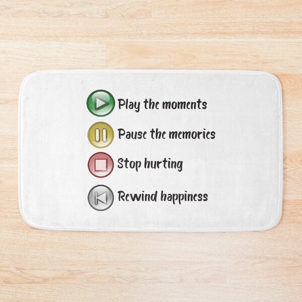 Item preview, Play The Moments, Pause The Memories, Stop Hurting, Rewind Happiness designed and sold by 4AllTimes.