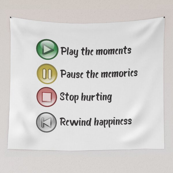 Item preview, Play The Moments, Pause The Memories, Stop Hurting, Rewind Happiness designed and sold by 4AllTimes.
