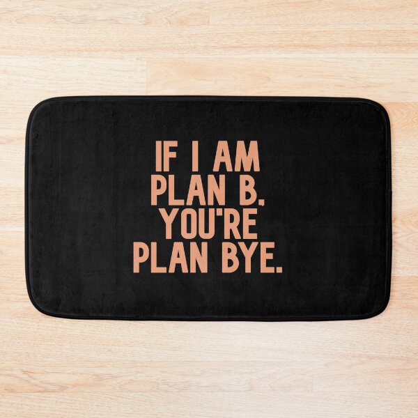Item preview, If I Am Plan B, You're Plan Bye - Sad Quote About Love And Friendship designed and sold by Seopdesigns.