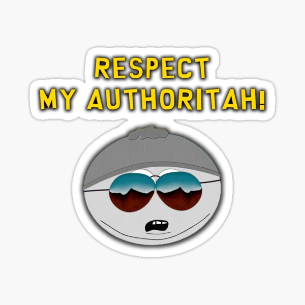 You Will Respect My Authority Meme - bmp-snicker