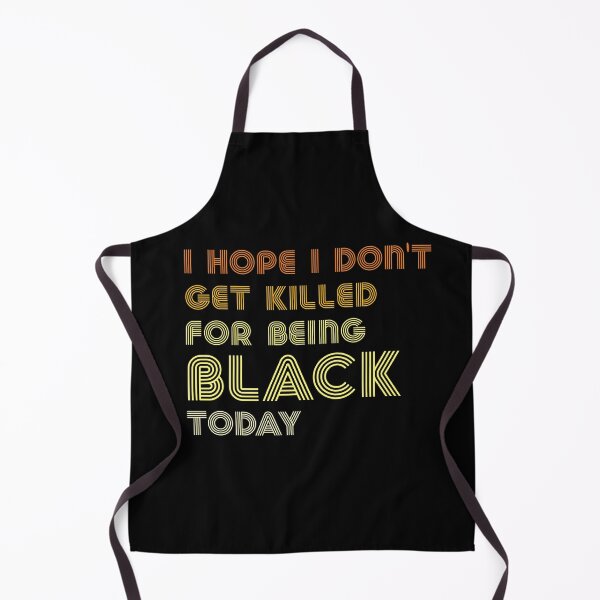 Item preview, I HOPE I DON'T GET KILLED FOR BEING BLACK TODAY designed and sold by OzyManDiaS90.