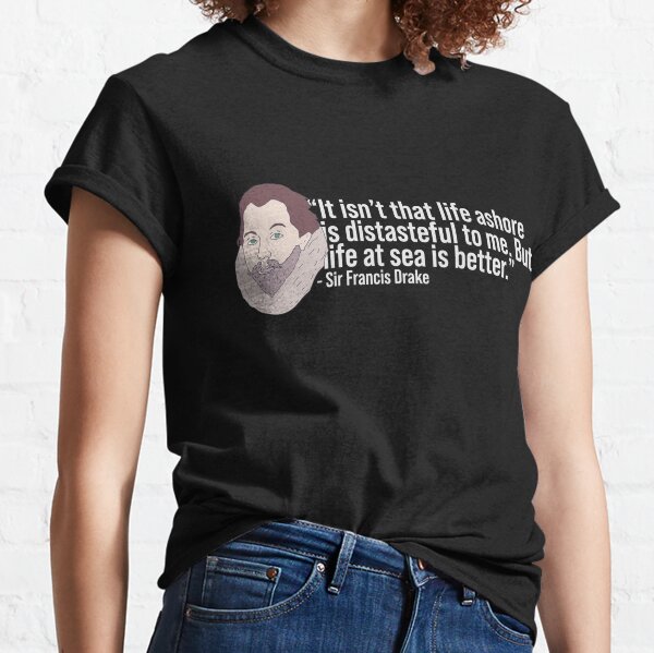 T Shirts Sir Francis Drake Redbubble