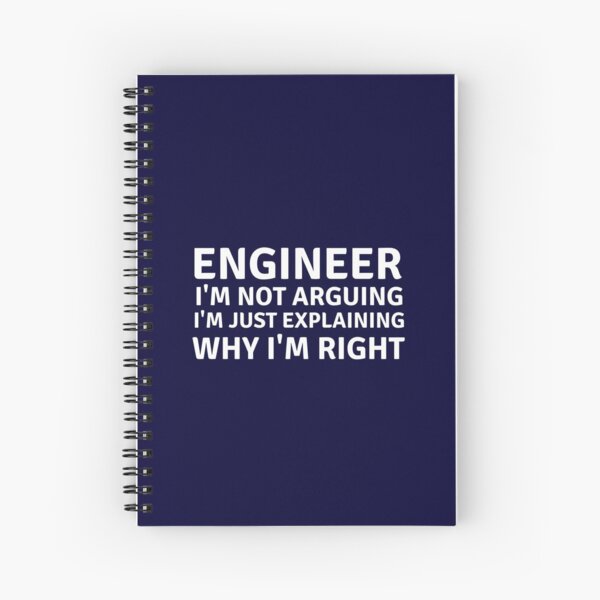Engineer i'm not arguing Spiral Notebook