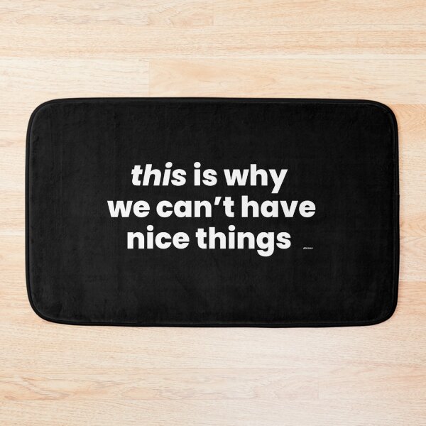 Item preview, this is why we cant have nice things white text dizkorce designed and sold by Dizkorce.