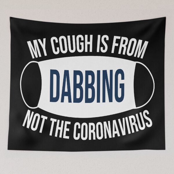 Item preview, My Cough Is From Dabbing Not The Coronavirus designed and sold by 2MDesign.