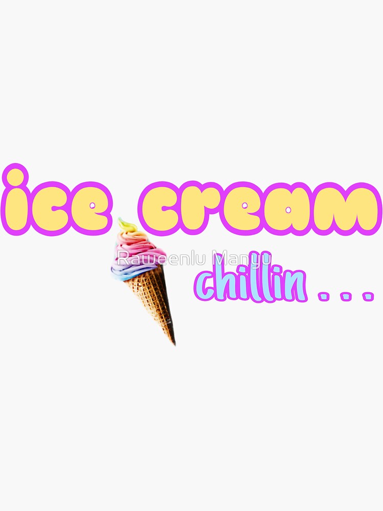 "" ICE CREAM CHILLIN " SWEET TREAT " Sticker for Sale by Raweenlu