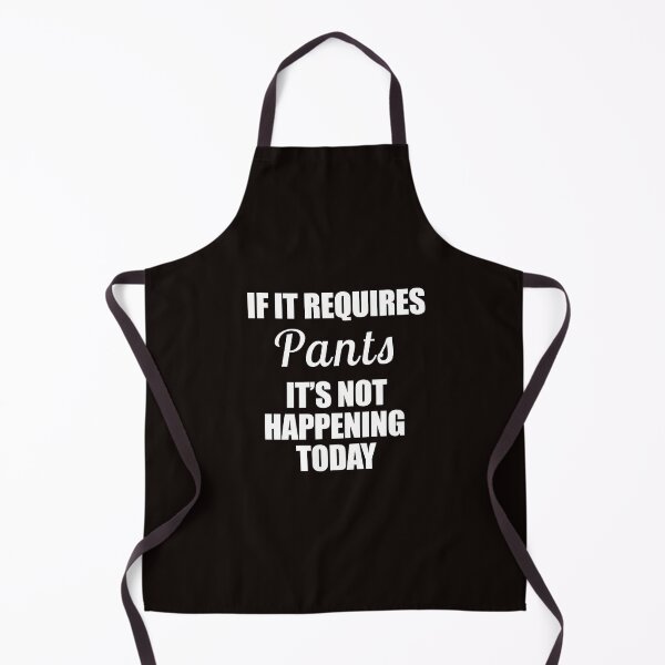 Item preview, If it requires Pants It's not happening today Funny Typography designed and sold by Art by Jess.