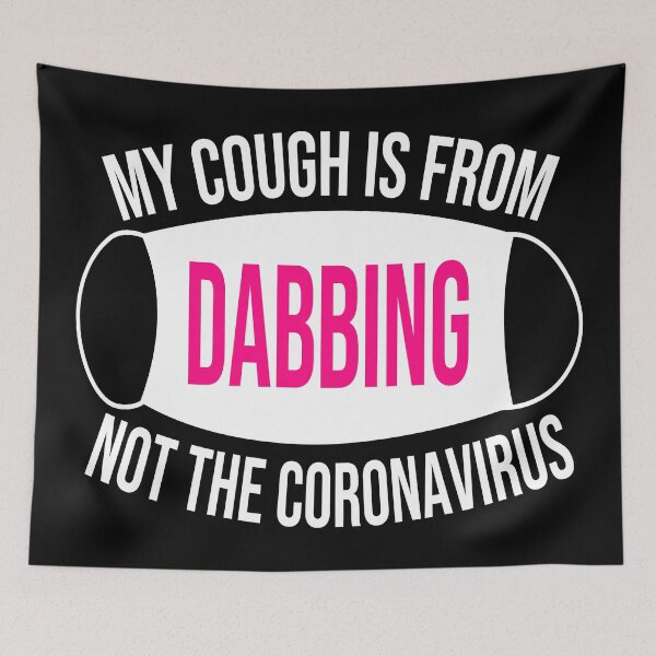 Item preview, My Cough Is From Dabbing Not The Coronavirus designed and sold by 2MDesign.