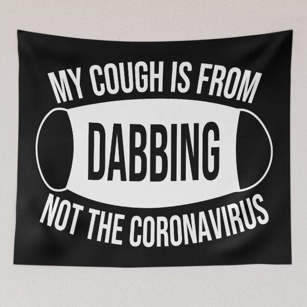 Item preview, My Cough Is From Dabbing Not The Coronavirus designed and sold by 2MDesign.