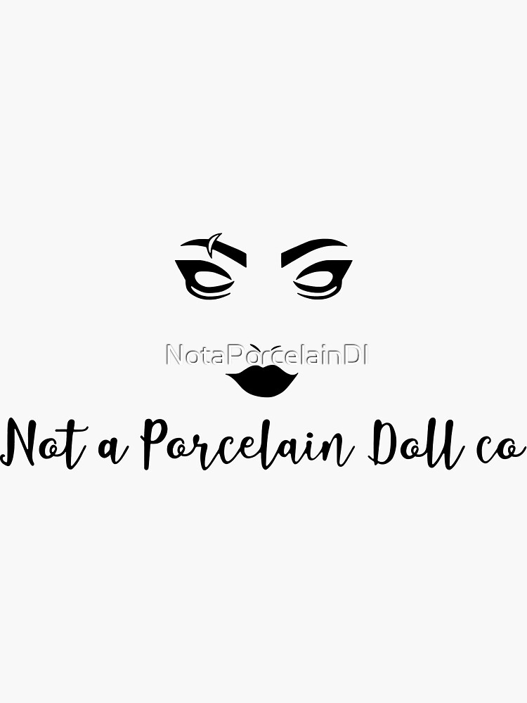 "Not a Porcelain Doll Original " Sticker for Sale by NotaPorcelainDl