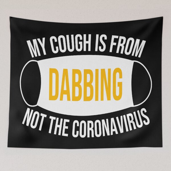 Item preview, My Cough Is From Dabbing Not The Coronavirus designed and sold by 2MDesign.