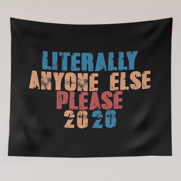 Item preview, Literally Anyone else please 2020 designed and sold by EGIT.