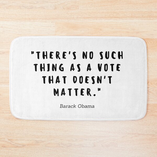 Item preview, There's no such a thing as a vote that doesn't matter by Barack Obama designed and sold by gloriasd14.