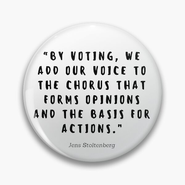 Item preview, By woting, we add our voice to the chorus that forms opinions and the basis for actions by Jens Stoltenberg  designed and sold by gloriasd14.