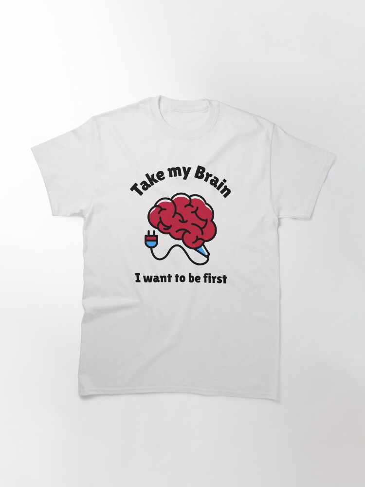Alternate view of Take My Brain Classic T-Shirt