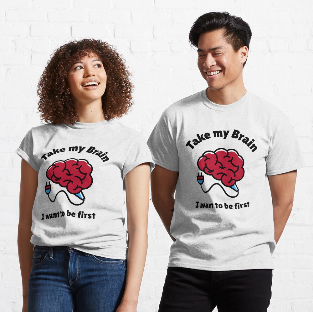 Take My Brain Classic T-Shirt
