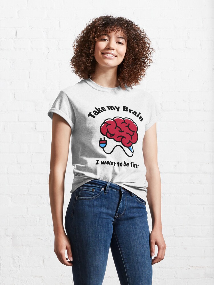 Alternate view of Take My Brain Classic T-Shirt