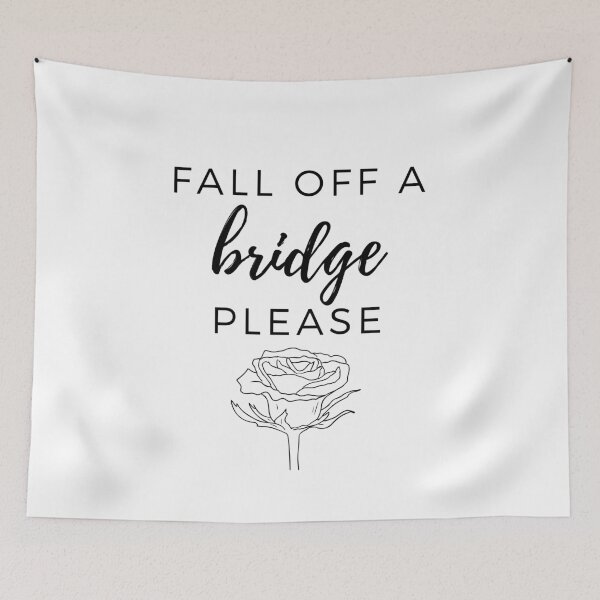 Item preview, Fall Off A Bridge. Please. designed and sold by LilWildflowers.