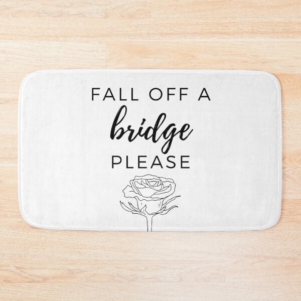 Item preview, Fall Off A Bridge. Please. designed and sold by LilWildflowers.