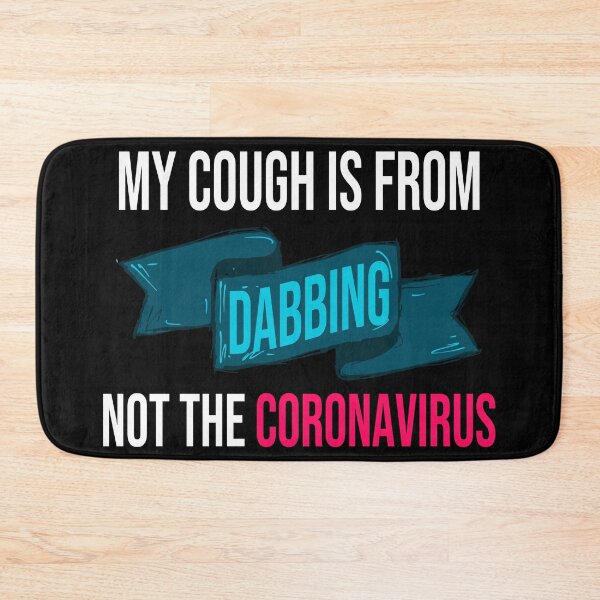 Item preview, My Cough Is From Dabbing Not The Coronavirus designed and sold by 2MDesign.