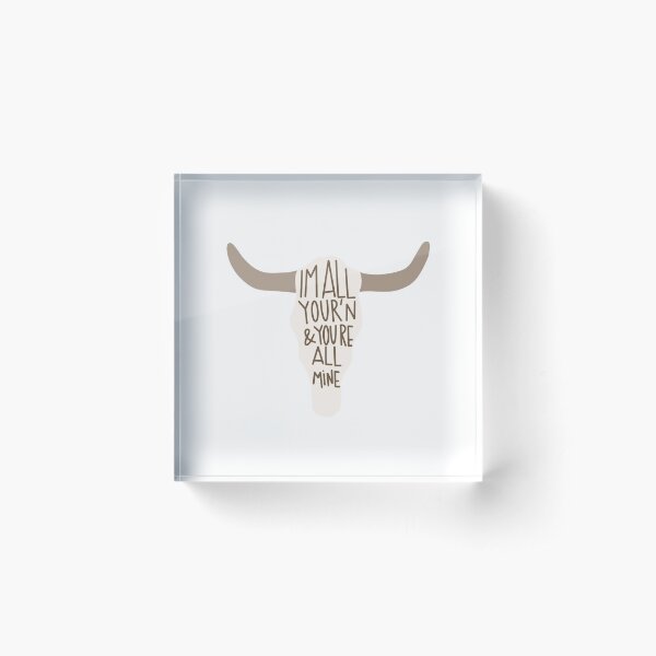 All Your’n Cow Skull | Tyler childers | country songs | country stickers | music stickers | country | Western stickers | cattle stickers | cows Acrylic Block
